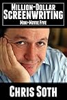 Million-Dollar Screenwriting: Mini-Movie Five (The Mini-Movie Method Book 5) Million-Dollar Screenwriting: Mini-Movie Five (The Mini-Movie Method Book 5)