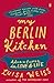 My Berlin Kitchen: Adventur...