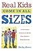Real Kids Come in All Sizes: Ten Essential Lessons to Build Your Child's Body Esteem