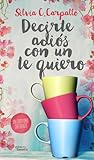 Decirte adiós con un te quiero by Silvia C. Carpallo