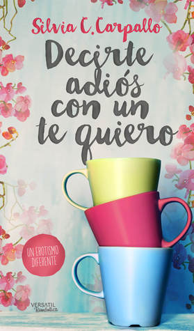 Portada de Decirte adiós con un te quiero, de Silvia C. Carpallo