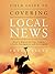 Field Guide to Covering Local News by Fred Bayles