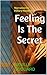 Feeling Is The Secret by Neville Goddard