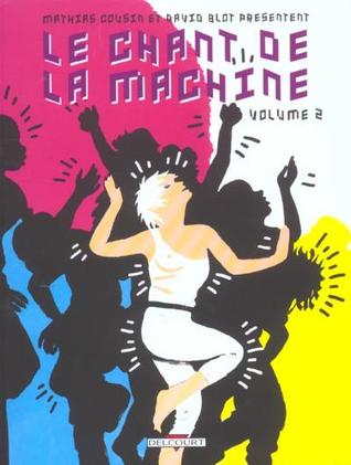 Le Chant de la machine, volume 2