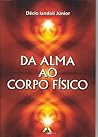 Da Alma ao Corpo Físico