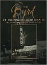 THE BYRD: CELEBRATION THE BYRD THEATRE: INCREDIBLE HISTORY, EXCITING FUTURE THE BYRD: CELEBRATION THE BYRD THEATRE: INCREDIBLE HISTORY, EXCITING FUTURE