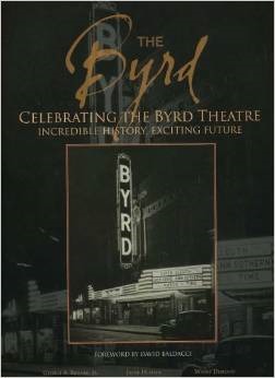 THE BYRD: CELEBRATION THE BYRD THEATRE: INCREDIBLE HISTORY, EXCITING FUTURE
