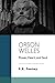 Orson Welles: Power, Heart, and Soul