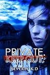 Private. Keep out. by Beverly K.D.