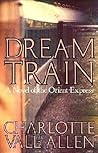 Dream Train: A Novel of the Orient-Express Dream Train: A Novel of the Orient-Express
