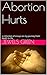 Abortion Hurts: a collection of essays on my journey from death to life