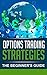 Options Trading Strategies: The Beginner's Guide (options trading strategies, options trading for beginners, options trading made simple, options trading for dummies)