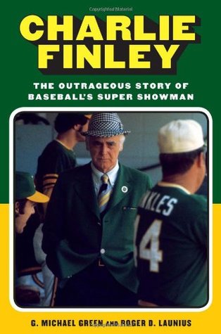 Charlie Finley: The Outrageous Story of Baseball's Super Showman (Hardcover)