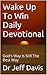 Wake Up To Win Daily Devotional by Jeff Davis Wake Up To Win Daily Devotional by Jeff Davis