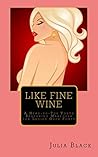 Like Fine Wine by Julia Black Like Fine Wine by Julia Black