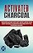 Activated Charcoal: Discover Nature's Best Kept Secret, Detox Your Body Naturally & Maintain Wellness With This Incredible Mineral