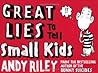 Great Lies to Tell Small Kids by Andy Riley