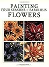 Painting Four Seasons Of Fabulous Flowers