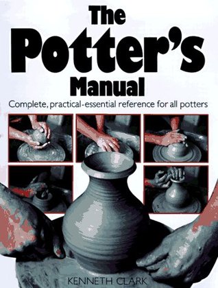 The Potter's Manual: Complete, Practical Essential Reference for All Potters (Hardcover)