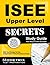 ISEE Upper Level Secrets Study Guide: ISEE Test Review for the Independent School Entrance Exam