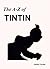 The A to Z of Tintin by James Forster The A to Z of Tintin by James Forster