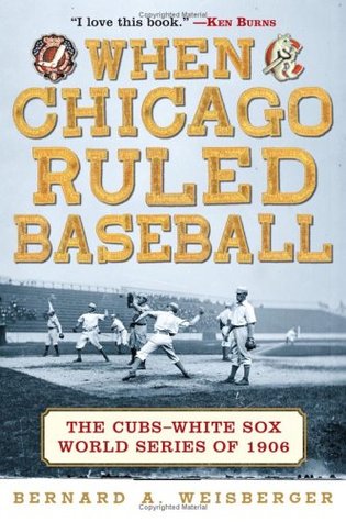 When Chicago Ruled Baseball: The Cubs-White Sox World Series of 1906 (Hardcover)