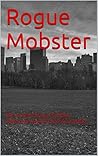 Rogue Mobster: The Untold Story of the Boston Mafia