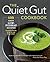 The Quiet Gut Cookbook: 135 Easy Low-FODMAP Recipes to Soothe Symptoms of IBS, IBD, and Celiac Disease