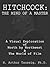 HITCHCOCK: THE MIND OF A MASTER: A VISUAL INVESTIGATION OF NORTH BY NORTHWEST & THE WORLD OF FILM