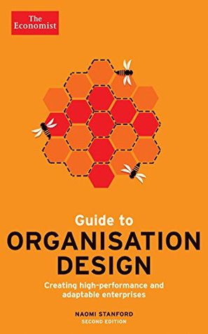 Guide to Organisation Design: Creating high-performing and adaptable enterprises (Economist Books)