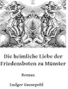 Die heimliche Liebe der Friedensboten zu Münster: Roman