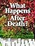 What Happens After Death?