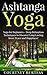 Ashtanga Yoga: Deep Relaxation Techniques to Discover Long Lasting Inner Peace and Happiness! (Ashtanga Yoga - Yoga for Beginners - Yoga for Weight Loss - Yoga Poses)
