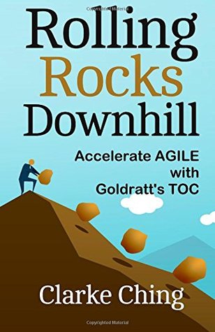 Rolling Rocks Downhill: How to Ship YOUR Software Projects On Time, Every Time (Theory of Constraints Simplified)