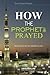 How The Prophet (PBUH) Pray...