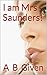 I am Mrs Saunders! by A.B. Given