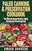 Paleo Canning & Preservation Cookbook: The Ultimate Recipe Book For Safely Canning and Preserving Food