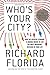 Who's Your City? How the Creative Economy Is Making Where to Live the Most Important Decision of Your Life