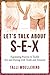 Let's Talk About S-E-X: Equipping Parents to Tackle Sex and Dating with Truth and Tenacity