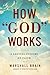 How "God" Works: A Skeptic Questions Belief