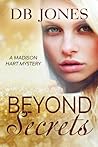 Beyond Secrets a Madison Hart Mystery by D.B.  Jones