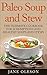 Paleo Soup and Stew: The Ultimate Cookbook for Scrumptious and Healthy Soups and Stews