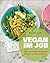 Vegan im Job: Über 60 schnelle und gesunde Rezepte - auch für unterwegs