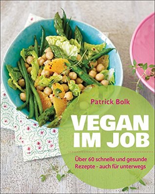 Vegan im Job: Über 60 schnelle und gesunde Rezepte - auch für unterwegs (Kindle Edition)