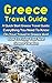 Greece Travel Guide: A Quick Start Greece Travel Guide: Everything You Need To Know On Your Travel In Greece, The Food, The Cities And The Amazing Culture! (Greece Travel Guide, Cheap Travel)