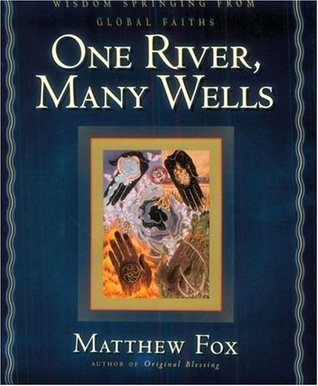 One River, Many Wells: Wisdom Springing from Global Faiths (Hardcover)