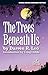 The Trees Beneath Us by Darren R. Leo