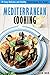 Mediterranean Cooking: 30 Easy, Delicious and Healthy Mediterranean Diet Recipes (Mediterranean Cookbook)