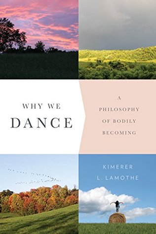 Why We Dance: A Philosophy of Bodily Becoming (Kindle Edition)