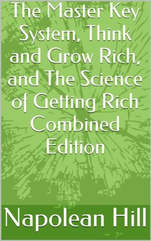 The Master Key System, Think and Grow Rich, and The Science of Getting Rich Combined Edition (Kindle Edition)